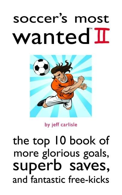 Soccer's Most Wanted II: The Top 10 Book of More Glorious Goals, Superb Saves, and Fantastic FreeKicks,Used