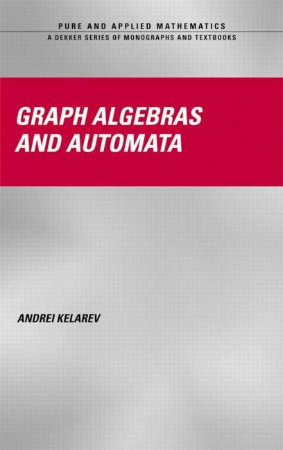 Graph Algebras And Automata (Chapman & Hall/Crc Pure And Applied Mathematics),Used