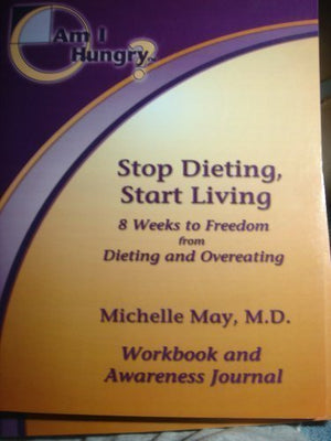 Am I Hungry? Stop Dieting, Start Living, 3 Weeks to Freedom from Dieting and over Eating: 8 Weeks to Freedom from Dieting and Ov