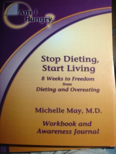 Am I Hungry? Stop Dieting, Start Living, 3 Weeks to Freedom from Dieting and over Eating: 8 Weeks to Freedom from Dieting and Ov