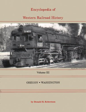 Encyclopedia of Western Railroad History, Vol. 3: Oregon, Washington,Used