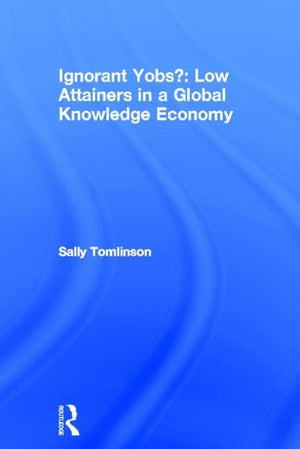 Ignorant Yobs?: Low Attainers in a Global Knowledge Economy,Used