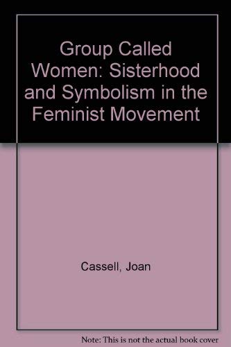Group Called Women: Sisterhood and Symbolism in the Feminist Movement,Used