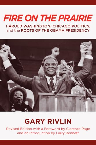 Fire on the Prairie: Harold Washington, Chicago Politics, and the Roots of the Obama Presidency (Urban Life, Landscape and Polic,Used