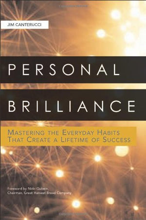 Personal Brilliance: Mastering The Everyday Habits That Create A Lifetime Of Success,New
