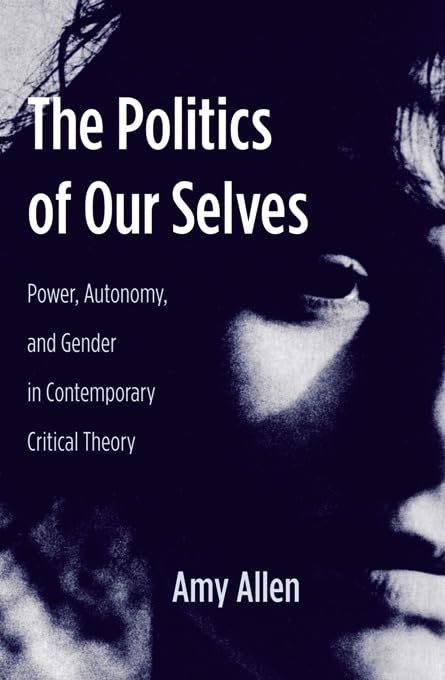 The Politics of Our Selves: Power, Autonomy, and Gender in Contemporary Critical Theory (New Directions in Critical Theory, 43),Used