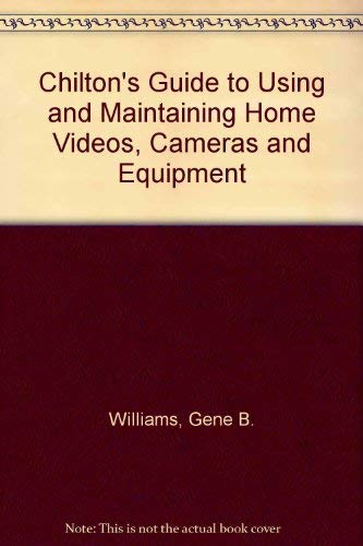 Chilton's Guide to Using and Maintaining Home Video Cameras and Equipment,Used