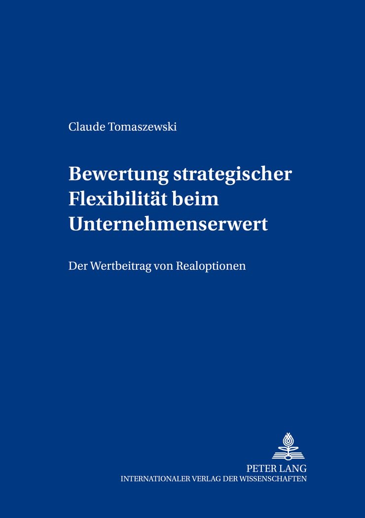 Bewertung strategischer Flexibilitt beim Unternehmenserwerb: Der Wertbeitrag von Realoptionen (Bochumer Beitrge zur Unternehmens,Used