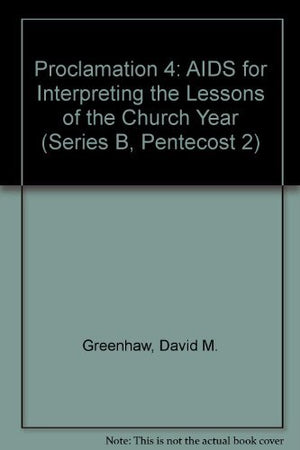 Proclamation 4: AIDS for Interpreting the Lessons of the Church Year (Series B, Pentecost 2),Used