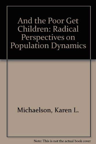 And the Poor Get Children: Radical Perspectives on Population Dynamics,Used