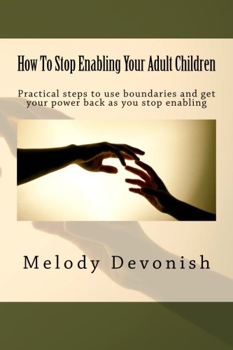 How To Stop Enabling Your Adult Children: Practical steps to use boundaries and get your power back as you stop enabling (Empowe,Used