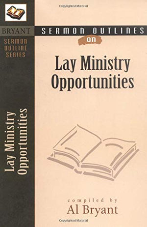 Sermon Outlines On Lay Ministry Opportunities (Bryant Sermon Outline Series),New