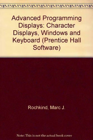 Advanced C Programming for Displays: Character Displays, Windows, and Keyboards for the Unix and MsDOS Operating Systems,Used