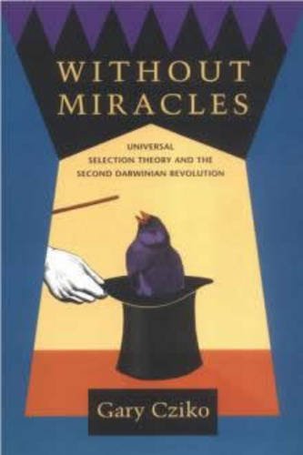 Without Miracles: Universal Selection Theory And The Second Darwinian Revolution