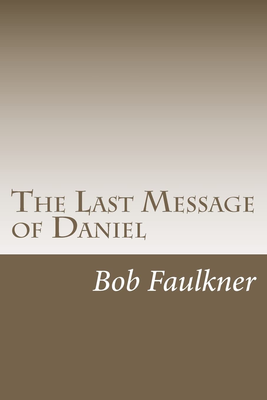 The Last Message Of Daniel: A Commentary On Daniel 10, 11, And 12.,Used