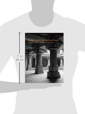 Worldly Gurus And Spiritual Kings: Architecture And Asceticism In Medieval India,New