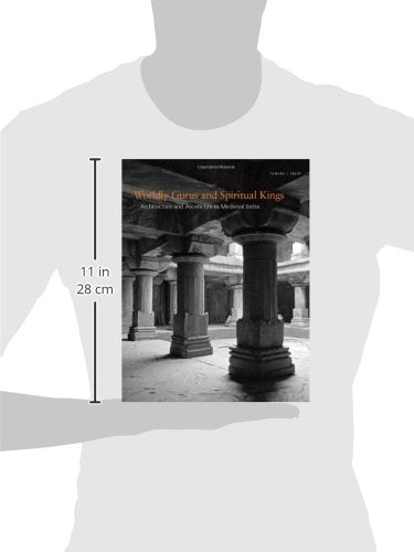 Worldly Gurus And Spiritual Kings: Architecture And Asceticism In Medieval India,New