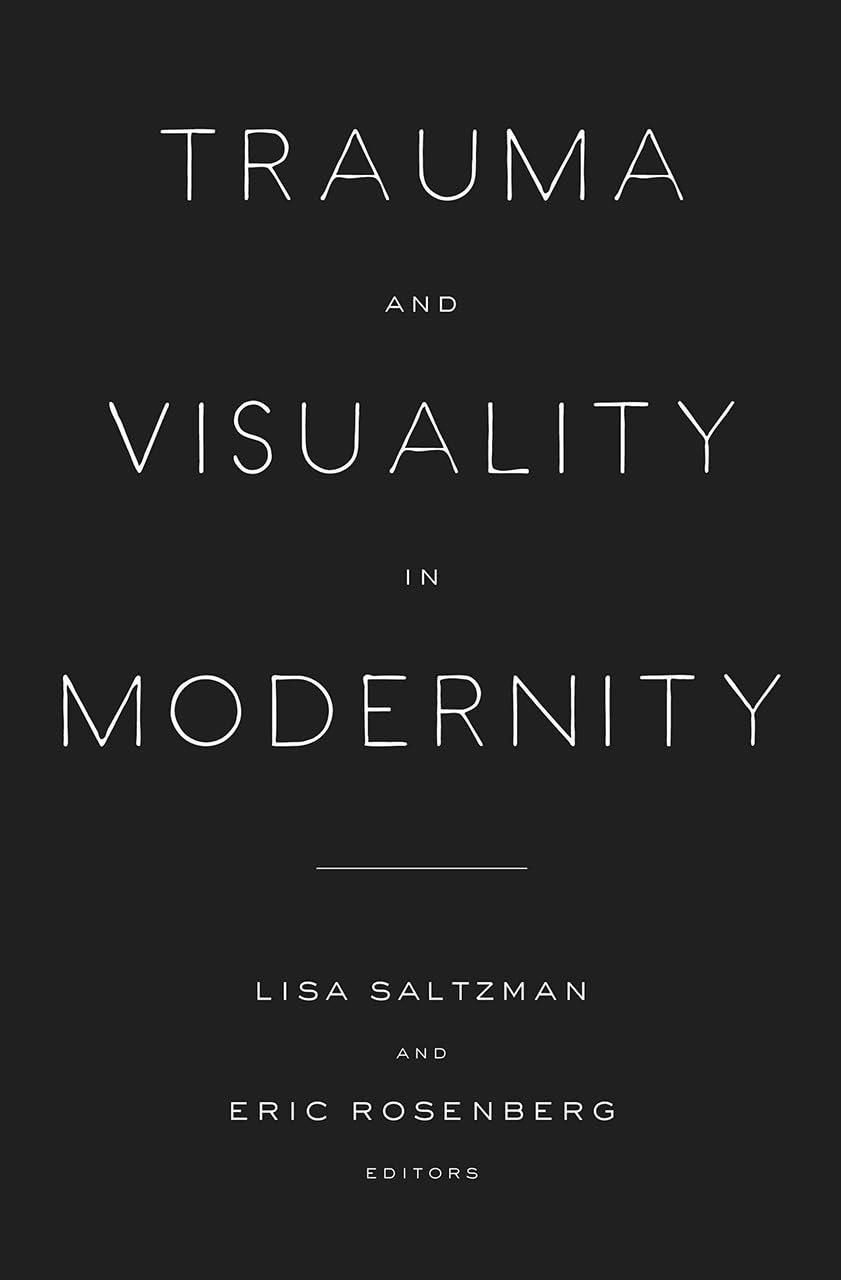 Trauma And Visuality In Modernity (Interfaces: Studies In Visual Culture)-used