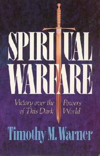 Spiritual Warfare: Victory over the Powers of This Dark World,New