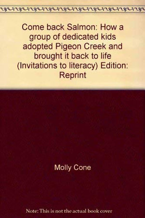 Come back, salmon: How a group of dedicated kids adopted Pigeon Creek and brought it back to life (Invitations to literacy),Used