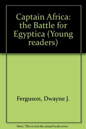 Captain Africa: The Battle For Egyptica (Young Readers Series),New