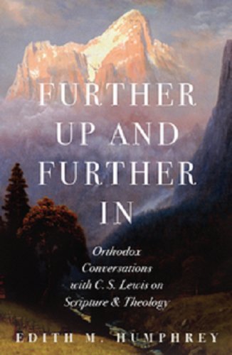 Further Up and Further In : Orthodox Conversations with C. S. Lewis on Scripture and Theology,Used