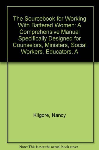 The Sourcebook for Working With Battered Women: A Comprehensive Manual Specifically Designed for Counselors, Ministers, Social W,Used