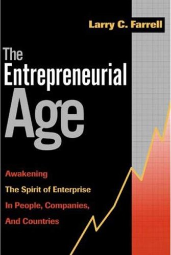 The Entrepreneurial Age: Awakening the Spirit of Enterprise in People, Companies, and Countries,New