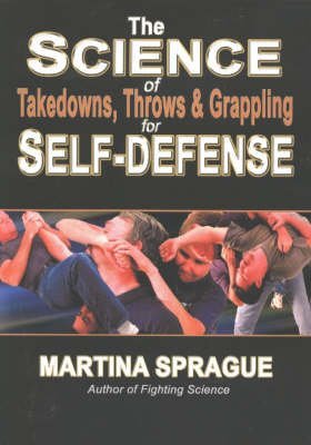 The Science of Takedowns, Throws and Grappling for SelfDefense