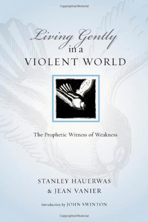 Living Gently in a Violent World: The Prophetic Witness of Weakness (Resources for Reconciliation),Used