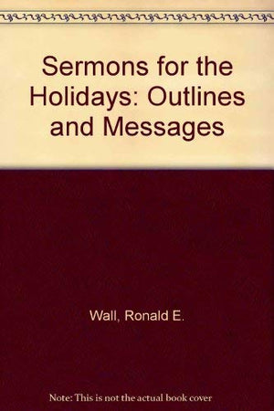 Sermons for the Holidays : Outlines and Messages,Used