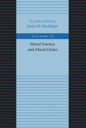 Moral Science And Moral Order (The Collected Works Of James M. Buchanan),New