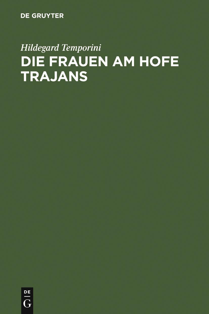 Die Frauen am Hofe Trajans: Ein Beitrag zur Stellung der Augustae im Principat (German Edition),New