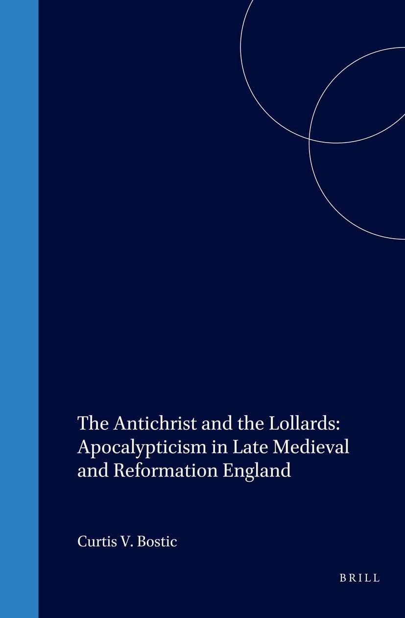The Antichrist and the Lollards: Apocalypticism in Late Medieval and Reformation England (Studies in Medieval and Reformation Tr,Used