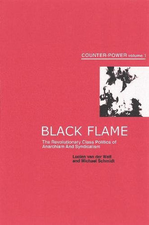 Black Flame: The Revolutionary Class Politics of Anarchism and Syndicalism (Counterpower, 1),Used