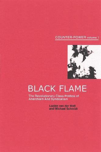 Black Flame: The Revolutionary Class Politics of Anarchism and Syndicalism (Counterpower, 1),Used
