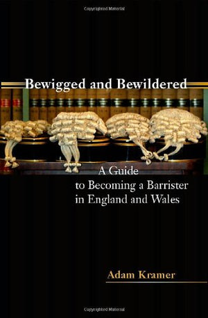Bewigged and Bewildered?: A Guide to Becoming a Barrister in England and Wales,Used