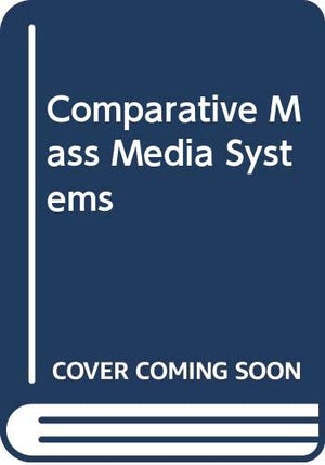 Comparative Mass Media Systems (Longman Series in Public Communication),Used