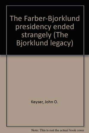 The FarberBjorklund presidency ended strangely (The Bjorklund legacy),New