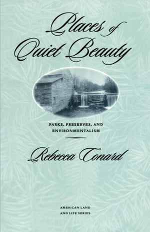Places Of Quiet Beauty: Parks, Preserves, And Environmentalism (American Land & Life),New