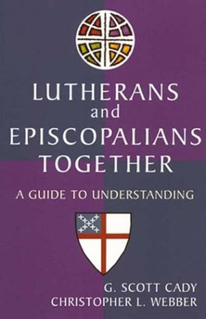 Lutherans and Episcopalians Together: A Guide to Understanding,New