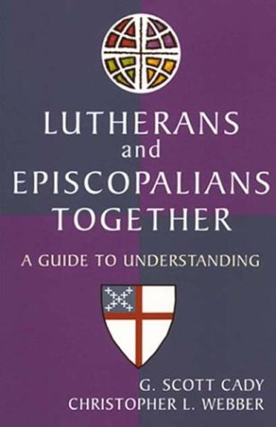 Lutherans and Episcopalians Together: A Guide to Understanding,New