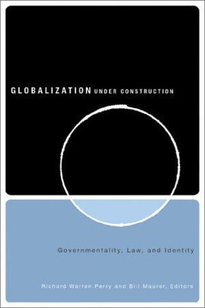 Globalization Under Construction: Governmentality, Law, And Identity,Used