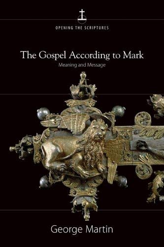 The Gospel According To Mark: Meaning And Message (OPENING THE SCRIPTURES),New