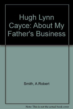 Hugh Lynn Cayce: About My Father'S Business,New