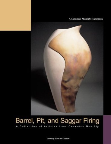 Barrel, Pit, and Saggar Firing: A Collection of Articles from Ceramics Monthly,Used