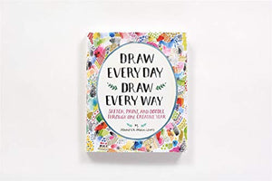 Draw Every Day, Draw Every Way (Guided Sketchbook): Sketch, Paint, and Doodle Through One Creative Year,Used