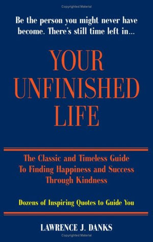 Your Unfinished Life: The Classic and Timeless Guide to Finding Happiness and Success Through Kindness,Used