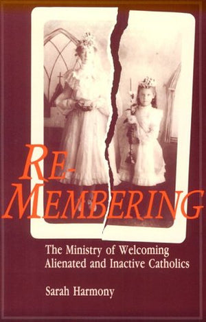 ReMembering: The Ministry of Welcoming Alienated and Inactive Catholics,Used