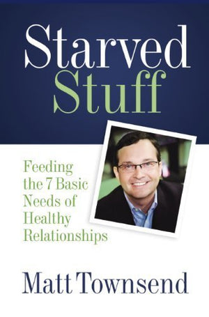 Starved Stuff: Feeding The 7 Basic Needs Of Healthy Relationships,New